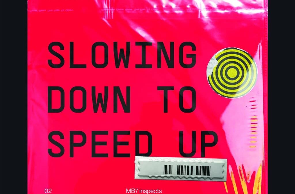 Slowing Down, to Speed Up